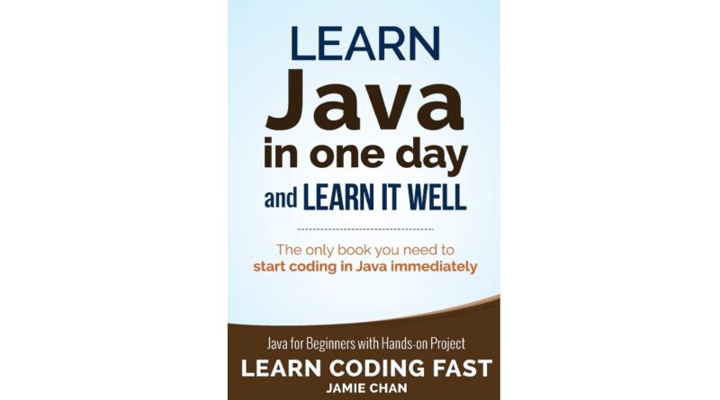 Java: Learn Java in One Day and Learn It Well. Java for Beginners with Hands-on Project. (Learn Coding Fast with Hands-On Project)