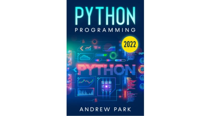 Python Programming: The Most Complete Crash Course for Beginners to Learn Python with Hands-On Exercises and Practical Applications — 4 Books in 1