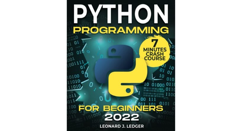 Python Programming For Beginners: The Most Updated Bible to Master Python From Scratch in Less Than 7 Minutes a Day | Learn How to Program With Hands-On Exercises