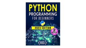 Python Programming for Beginners: The Most Comprehensive Programming Guide to Become a Python Expert from Scratch in No Time. Includes Hands-On Exercises