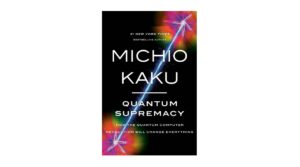 Quantum Supremacy: How the Quantum Computer Revolution Will Change Everything