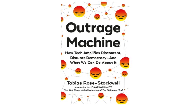 Outrage Machine: How Tech Amplifies Discontent, Disrupts Democracy―And What We Can Do About It