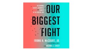Our Biggest Fight: Reclaiming Liberty, Humanity, and Dignity in the Digital Age