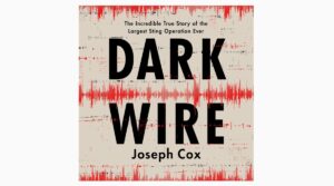 Dark Wire: The Incredible True Story of the Largest Sting Operation Ever