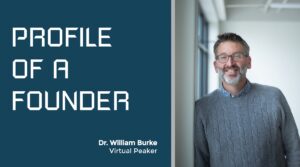Profile of a Founder - Dr. William Burke of Virtual Peaker