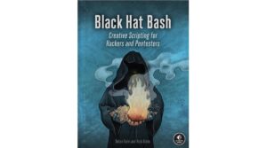 Black Hat Bash: Creative Scripting for Hackers and Pentesters