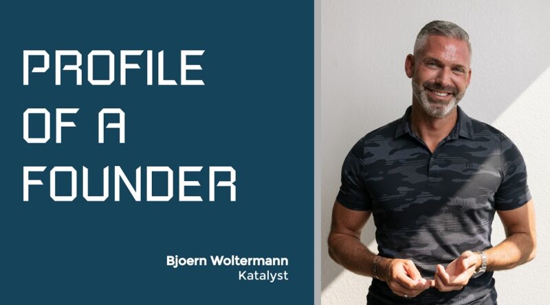 Profile of a Founder - Bjoern Woltermann of Katalyst