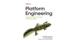 Platform Engineering: A Guide for Technical, Product, and People Leaders