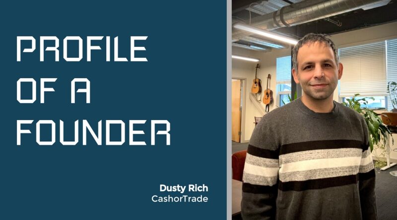 Profile of a Founder - Dusty Rich of CashorTrade