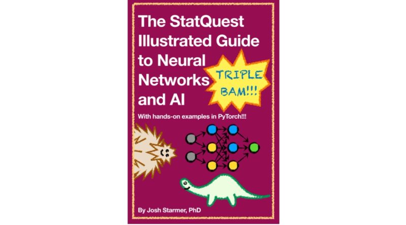 The StatQuest Illustrated Guide to Neural Networks and AI: With hands-on examples in PyTorch!!!