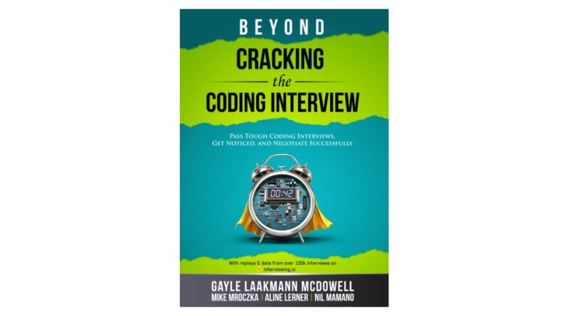 Beyond Cracking the Coding Interview: Pass Tough Coding Interviews, Get Noticed, and Negotiate Successfully (Cracking the Interview & Career)