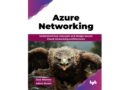 Azure Networking: Understand key concepts and design secure Cloud networking architectures (English Edition)