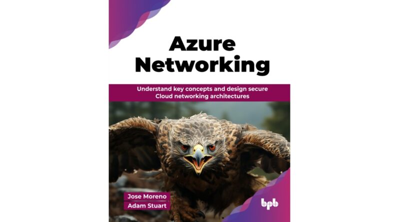 Azure Networking: Understand key concepts and design secure Cloud networking architectures (English Edition)