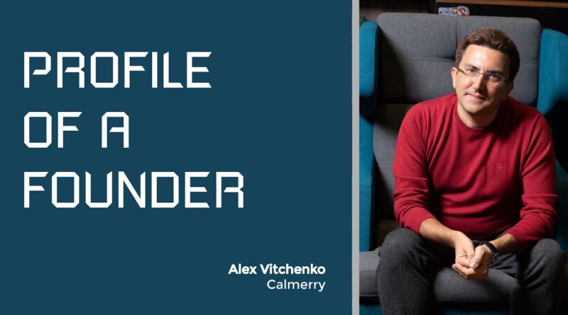 Profile of a Founder - Alex Vitchenko of Calmerry