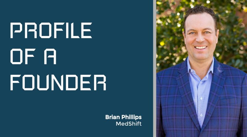 Profile of a Founder - Brian Phillips of MedShift